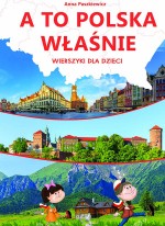 A to Polska właśnie. Wierszyki dla dzieci