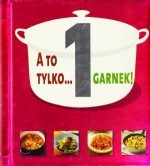 A to tylko ...1 garnek!