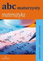 ABC maturzysty. Matematyka. Repetytorium poziom podstawowy.