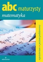 ABC maturzysty. Matematyka. Repetytorium. Poziom podstawowy