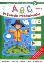 ABC w Świecie Przedszkolaka. Zeszyt A. Książeczka edukacyjna dla dzieci 6-letnich