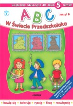 ABC w Świecie Przedszkolaka. Zeszyt B. Książeczka edukacyjna dla dzieci 5-cioletnich