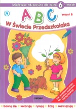 ABC w Świecie Przedszkolaka. Zeszyt B. Książeczka edukacyjna dla dzieci 6-cioletnich