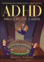 ADHD. Naucz się żyć z ADHD. Poradnik dla rodziców i nauczycieli.