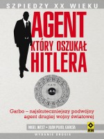 Agent, który oszukał Hitlera. Szpiedzy XX wieku