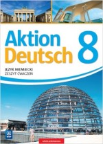 Aktion Deutsch. Język niemiecki. Klasa 8. Szkoła podstawowa. Zeszyt ćwiczeń