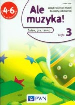 Ale muzyka !. Klasa 4-6, szkoła podstawowa, część 3. Muzyka. Ćwiczenia