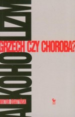 Alkoholizm. Grzech czy choroba?