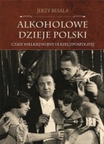 Alkoholowe dzieje Polski. Czasy Wielkiej Wojny i II Rzeczpospolitej