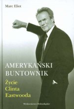 Amerykański buntownik. Życie Clinta Eastwooda