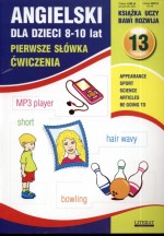 Angielski dla dzieci 6-8 lat. Pierwsze słówka. Ćwiczenia. Część 13