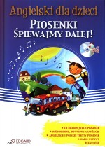 Angielski dla dzieci. Piosenki. Śpiewajmy dalej! (książka + CD)