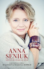 Anna Seniuk. Nietypowa baba jestem