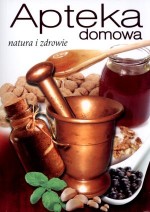 Apteka domowa. Natura i zdrowie