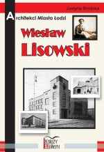 Architekci miasta Łodzi. Wiesław Lisowski