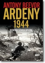 Ardeny 1944. Ostatnia szansa Hitlera