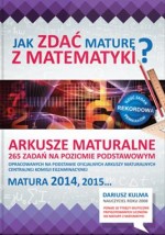 Arkusze maturalne. 265 zadań na poziomie podstawowym. Matematyka. Matura 2014, 2015...