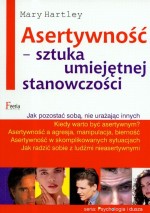 Asertywność. Sztuka umiejętnej stanowczości. Jak pozostać sobą nie urażając innych