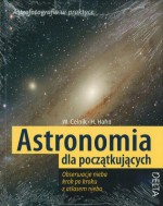 Astronomia dla początkujących. Obserwacje nieba krok po kroku z atlasem nieba