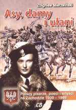 Asy, damy i ułani. Polscy pisarze, poeci i artyści na Zachodzie 1939-1989