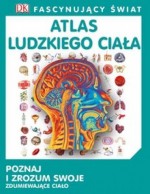 Atlas ludzkiego ciała. Fascynujący świat