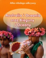 Australia i Oceania oraz Bieguny i Oceany. Atlas Młodego Odkrywcy