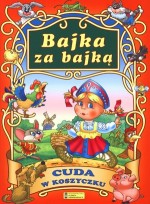 Bajka za bajką. Cuda w koszyczku