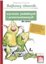 Bajkowy słownik wyrazów podobnych i przeciwstawnych dla dzieci