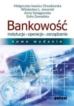 Bankowość. Instytucje, operacje, zarządzanie (nowe wydanie)