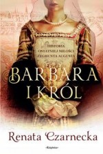 Barbara i król. Historia ostatniej miłości Zygmunta Augusta