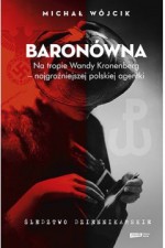 Baronówna. Na tropie Wandy Kronenberg - najgroźniejszej polskiej agentki.