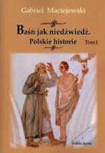 Baśń jak niedźwiedź. Polskie historie. Tom I