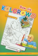 Baw się kolorowo. Dinozaury. Zeszyt do kolorowania z naklejkami