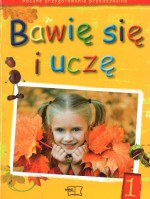 Bawię się i uczę. Roczne Wychowanie Przedszkolne, część 1. Karty pracy