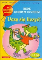 Będę dobrym uczniem. Uczę się liczyć + kolorowe nalepki