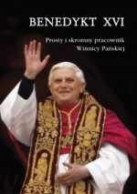 Benedykt XVI. Prosty i skromny pracownik Winnicy Pańskiej