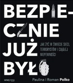 Bezpiecznie już było. Jak żyć w świecie sieci, terrorystów i ciągłej niepewności