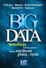 BIG DATA. Rewolucja, która zmieni nasze myślenie, pracę i życie