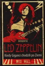 Biografia Led Zeppelin. Kiedy giganci chodzili po ziemi