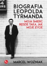 Biografia Leopolda Tyrmanda. Moja śmierć będzie taka jak moje życie