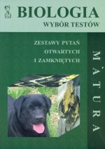 Biologia. Wybór testów. Matura. Zestaw pytań otwartych i zamkniętych