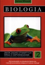 Biologia. Część 2. Zbiór zadań otwartych wraz z odpowiedziami. Poziom podstawowy i rozszerzony