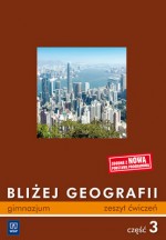 Bliżej geografii. Gimnazjum, część 3. Geografia. Zeszyt ćwiczeń