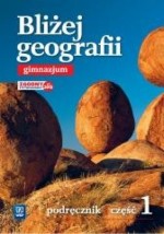 Bliżej geografii. Gimnazjum. Część 1. Podręcznik