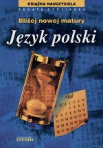 Bliżej nowej matury. Język polski. Książka nauczyciela