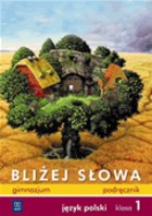 Bliżej słowa. Klasa 1, gimnazjum. Język polski. Podręcznik