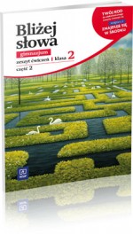 Bliżej słowa. Klasa 2, gimnazjum, część 2. Język polski. Zeszyt ćwiczeń (+kod dostępu online)