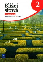 Bliżej słowa. Klasa 2, Gimnazjum. Język polski. Zeszyt ćwiczeń, część 1