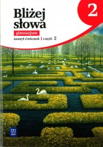 Bliżej słowa. Klasa 2, Gimnazjum. Język polski. Zeszyt ćwiczeń, część 2