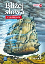 Bliżej słowa. Klasa 3, Gimnazjum. Język polski. Podręcznik. Część 3